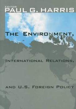 The Environment, International Relations and U.S. Foreign Policy